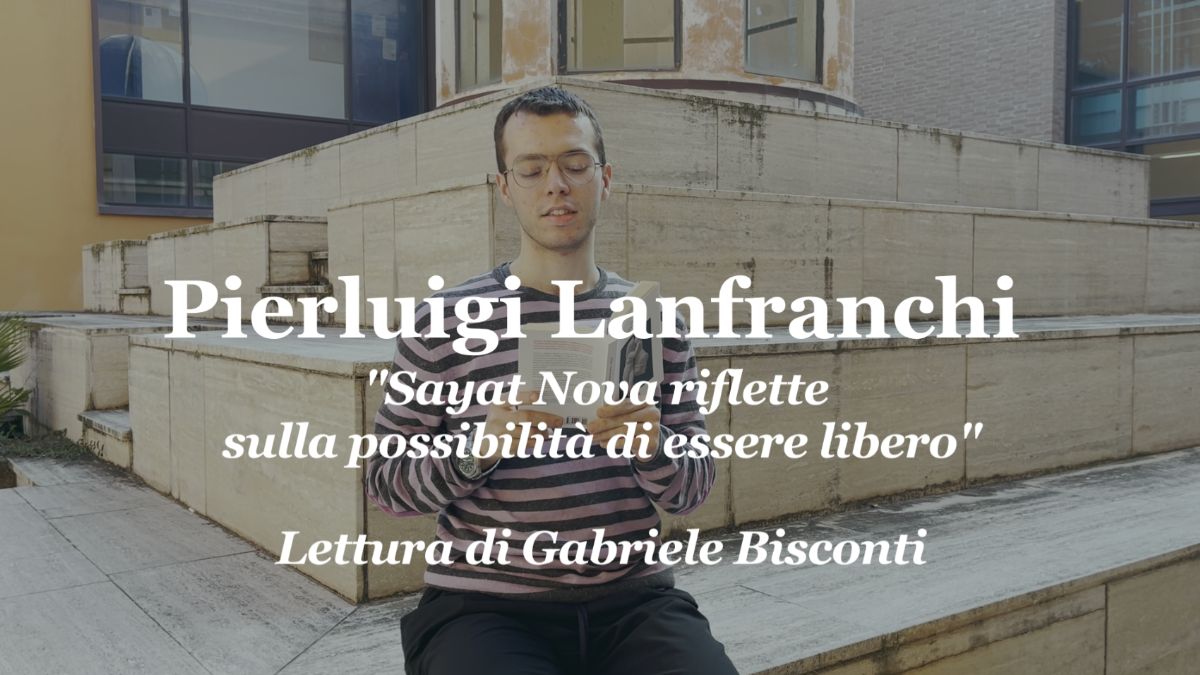 Il mese della poesia: di Pierluigi Lanfranchi “Sayat Nova riflette sulla possibilità di essere libero”